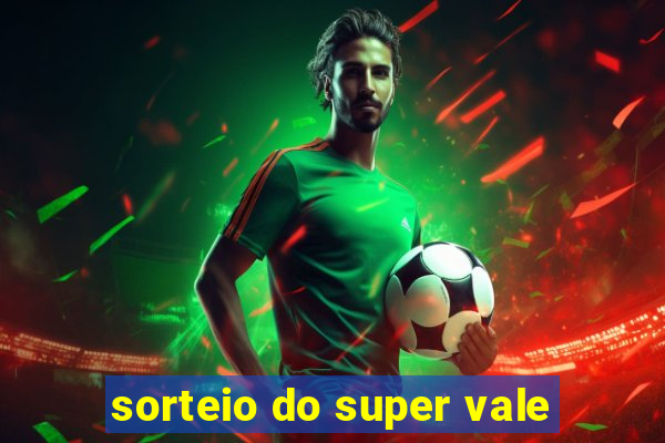 sorteio do super vale