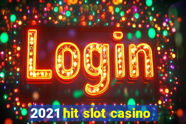 2021 hit slot casino