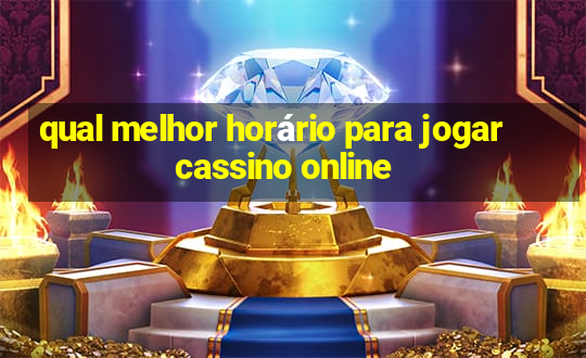 qual melhor horário para jogar cassino online