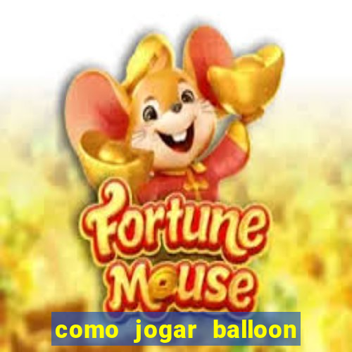 como jogar balloon no esporte da sorte