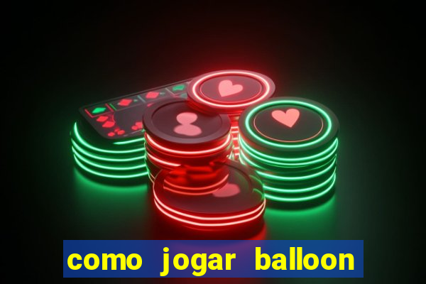 como jogar balloon no esporte da sorte