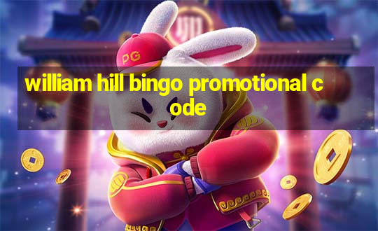 william hill bingo promotional code