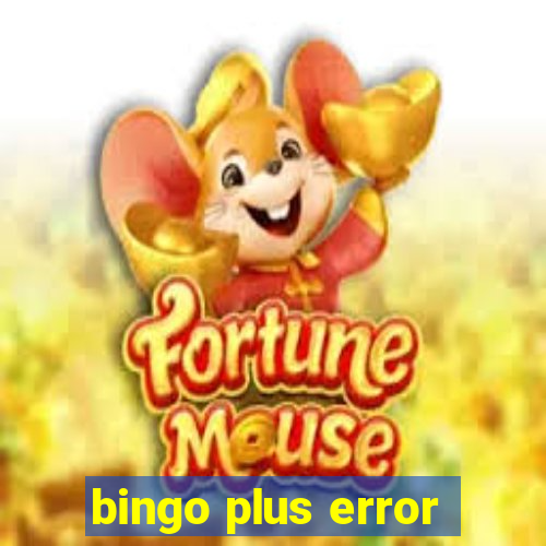 bingo plus error