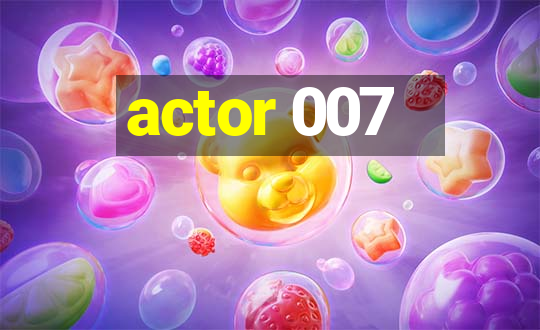 actor 007