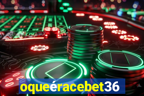 oqueéracebet365