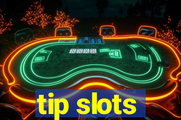 tip slots