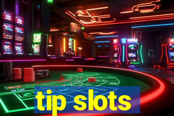 tip slots