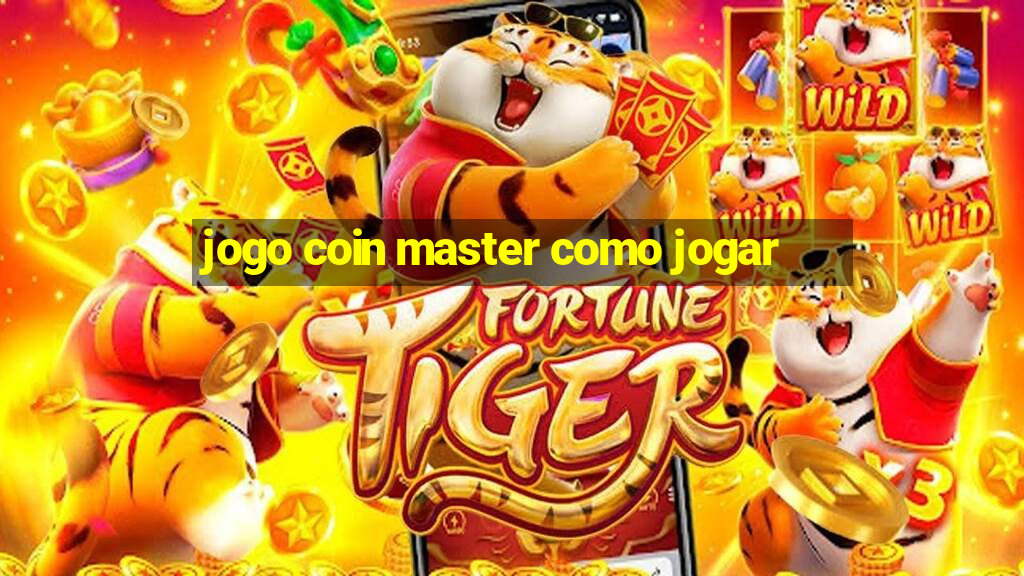 jogo coin master como jogar