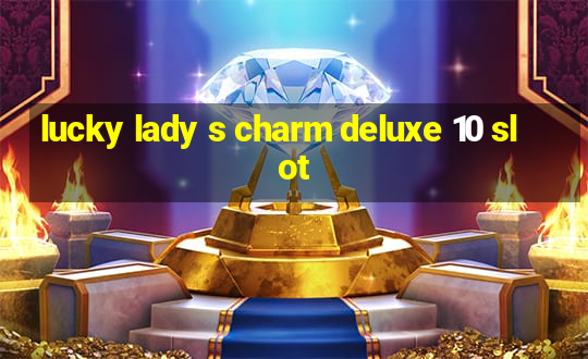 lucky lady s charm deluxe 10 slot