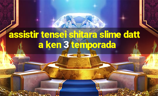 assistir tensei shitara slime datta ken 3 temporada