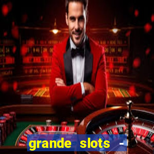 grande slots - jackpot louco