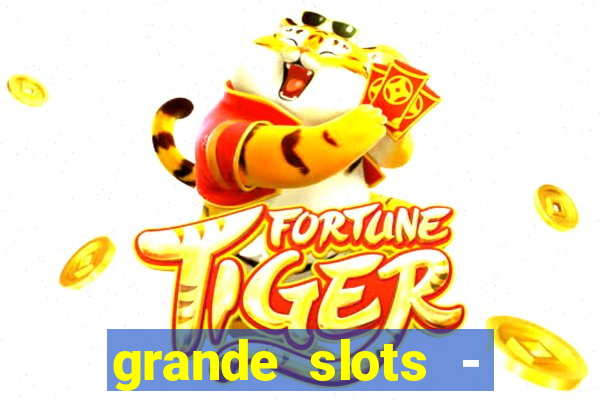 grande slots - jackpot louco