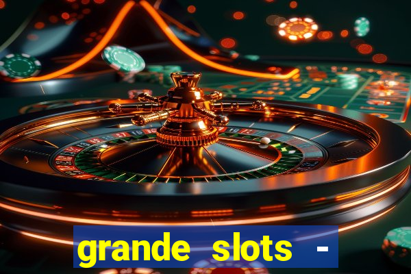 grande slots - jackpot louco