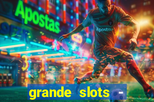 grande slots - jackpot louco