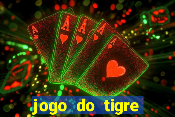 jogo do tigre plataforma de ganhar dinheiro