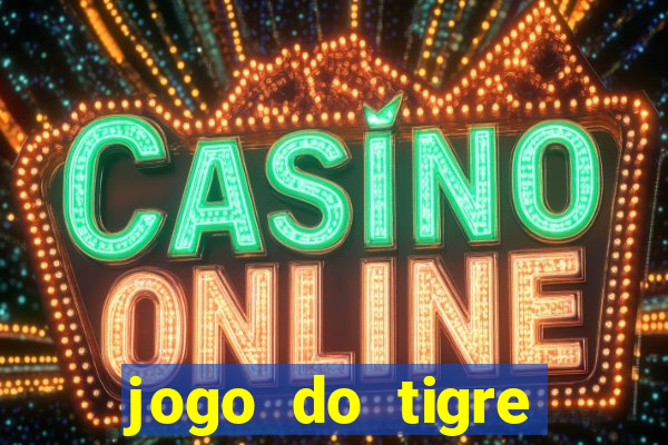 jogo do tigre plataforma de ganhar dinheiro