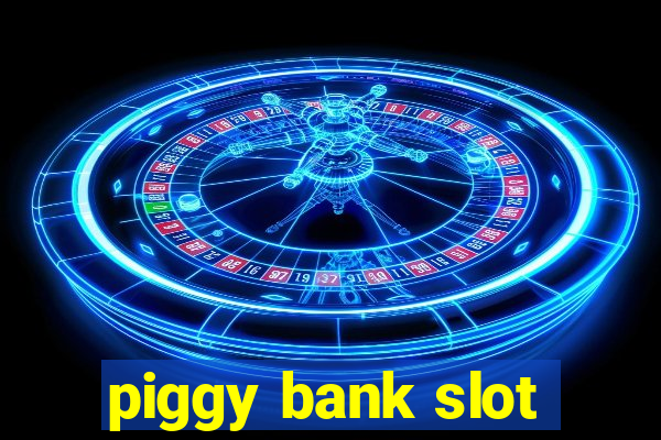 piggy bank slot