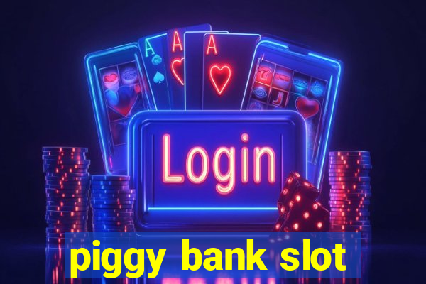 piggy bank slot