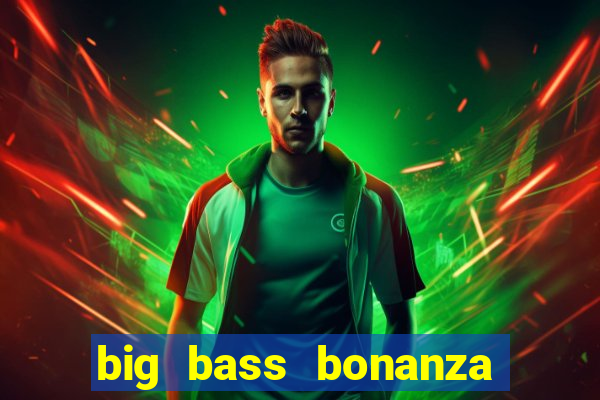 big bass bonanza megaways slots