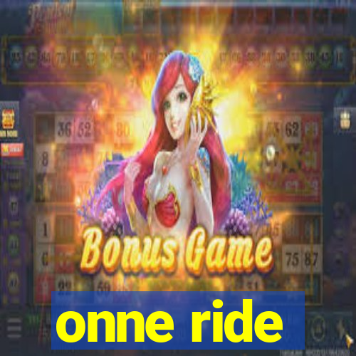 onne ride