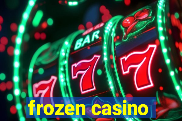 frozen casino