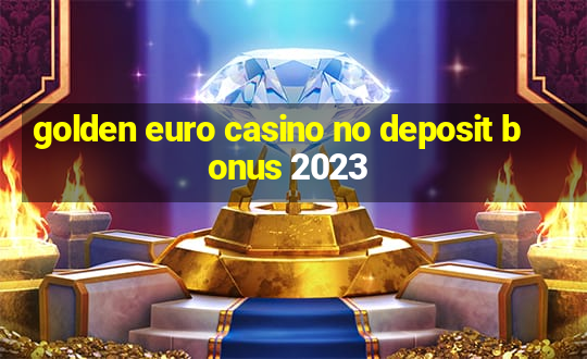 golden euro casino no deposit bonus 2023