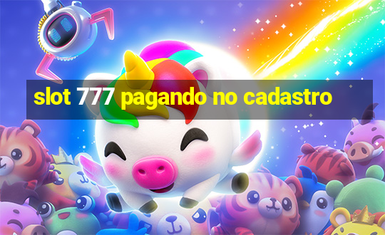 slot 777 pagando no cadastro