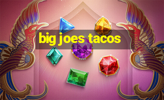 big joes tacos