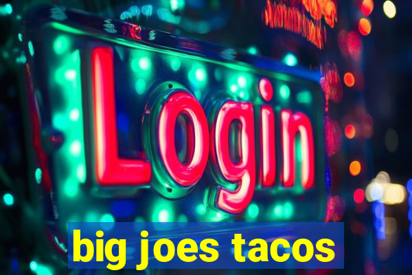 big joes tacos