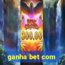 ganha bet com