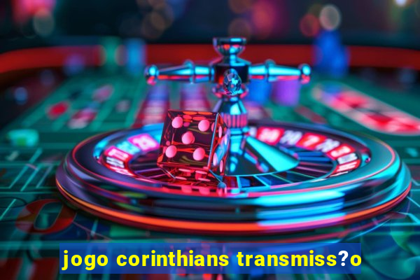 jogo corinthians transmiss?o