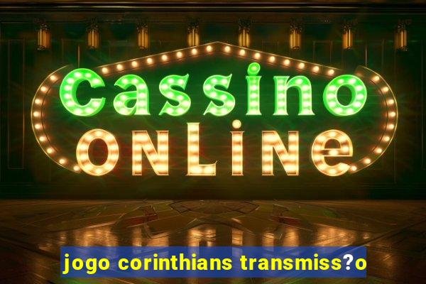 jogo corinthians transmiss?o