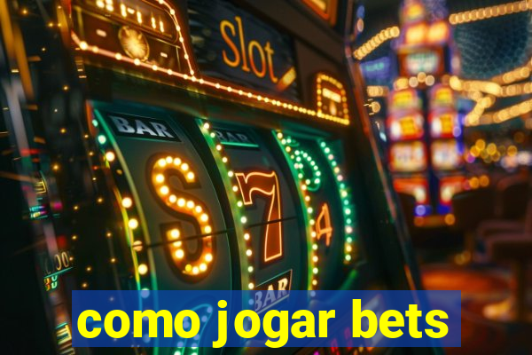 como jogar bets