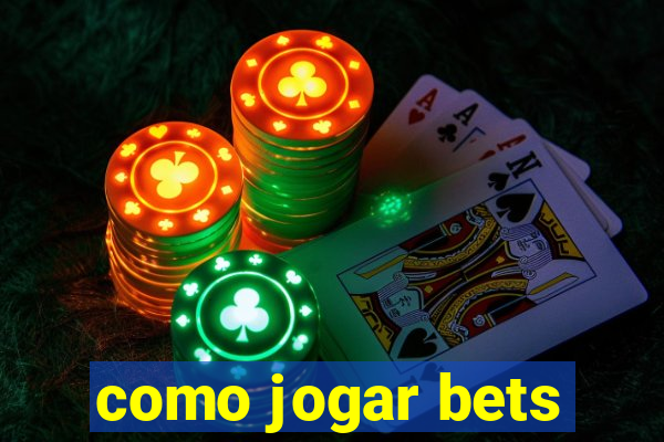 como jogar bets