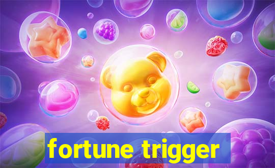 fortune trigger