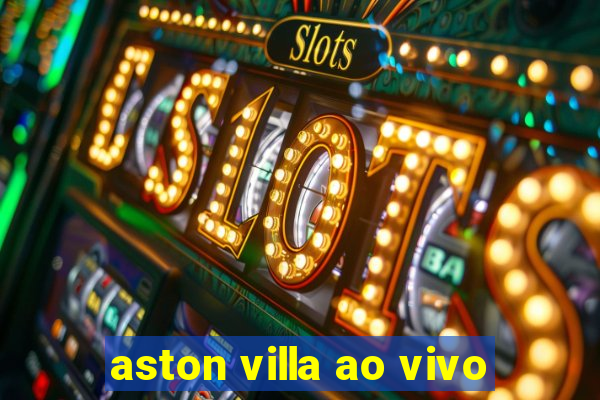 aston villa ao vivo