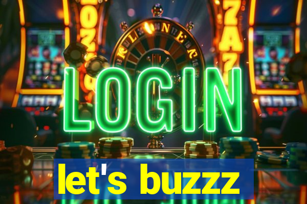 let's buzzz