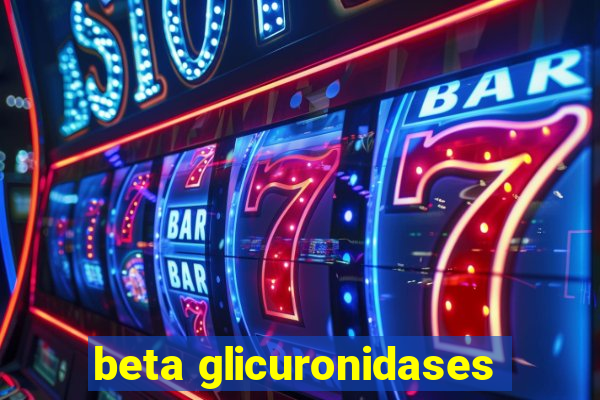 beta glicuronidases