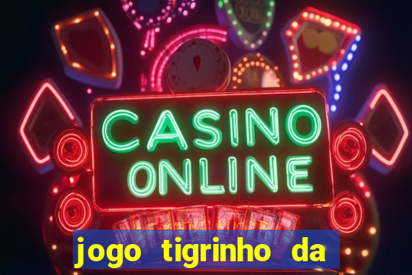 jogo tigrinho da dinheiro mesmo