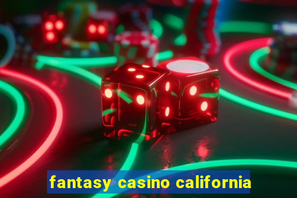 fantasy casino california