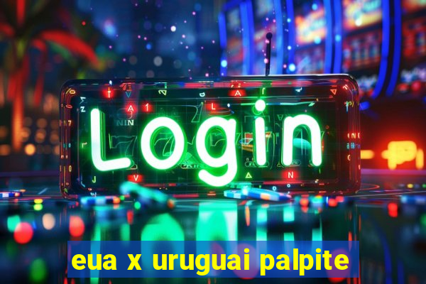 eua x uruguai palpite