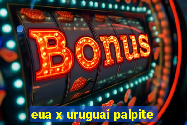 eua x uruguai palpite