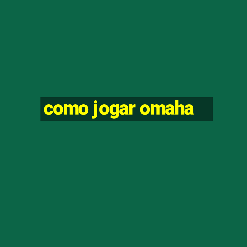 como jogar omaha