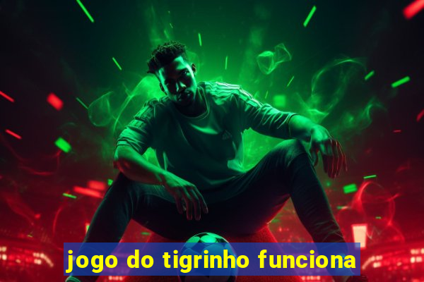 jogo do tigrinho funciona