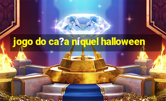 jogo do ca?a níquel halloween