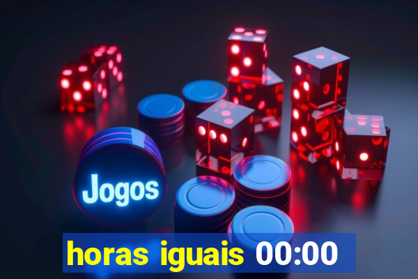 horas iguais 00:00