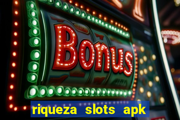 riqueza slots apk dinheiro infinito