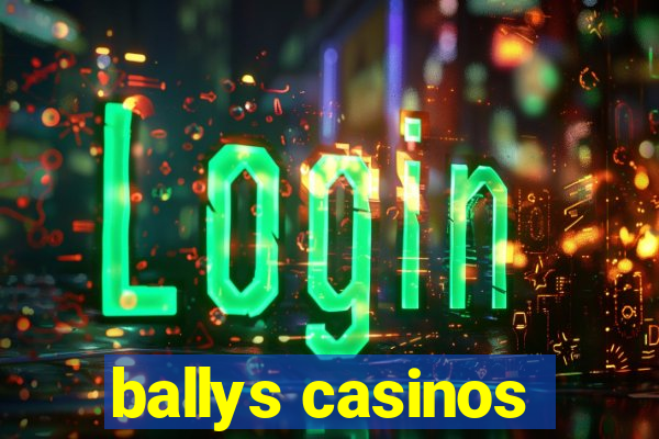 ballys casinos