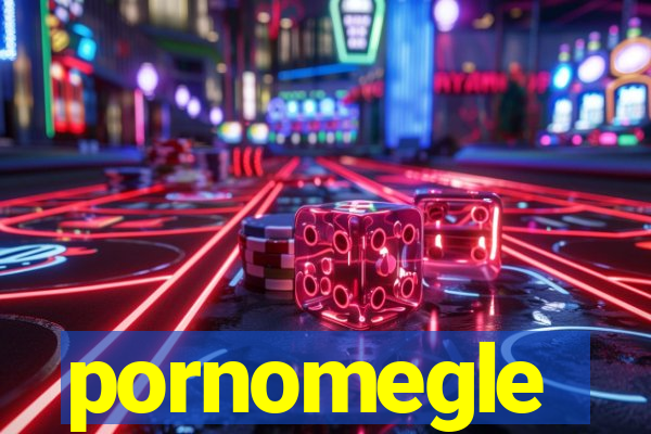 pornomegle