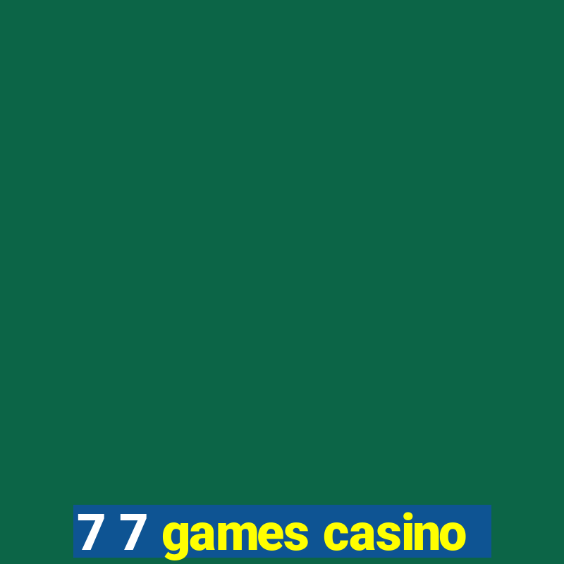 7 7 games casino